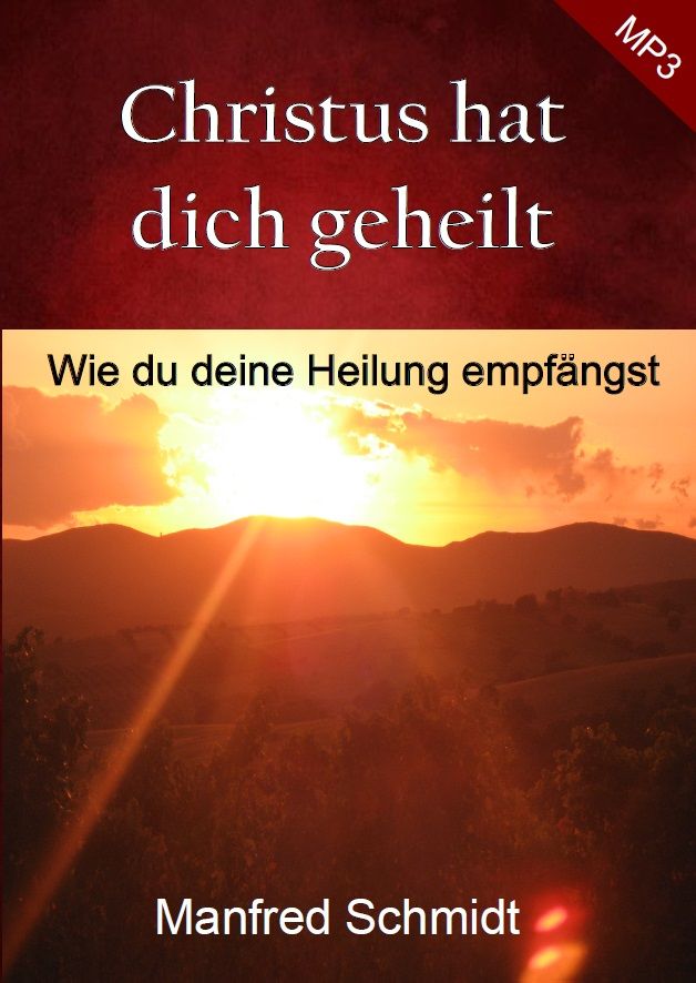 Hörbücher Deutsch - Manfred Schmidt: Christus hat dich geheilt (MP3-1 CD)